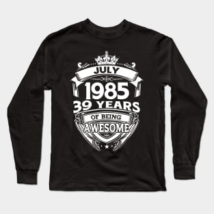 July 1985 39 Years Of Being Awesome 39th Birthday Long Sleeve T-Shirt